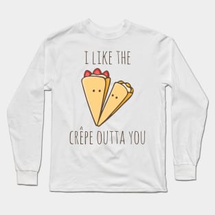 I Like The Crêpe Outta You Long Sleeve T-Shirt